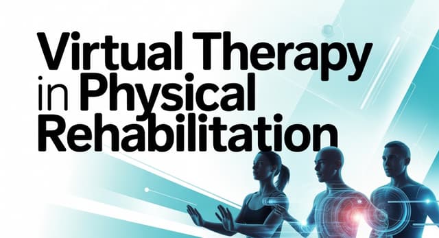 Virtual Therapy in Physical Rehabilitation: AI & Recovery